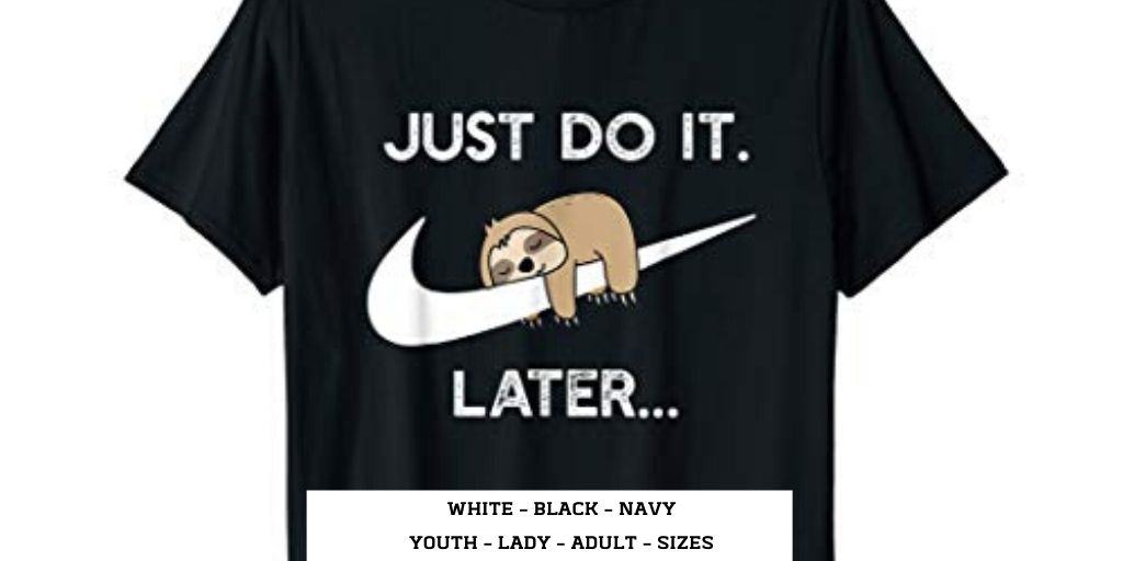 just do it later sloth shirt
