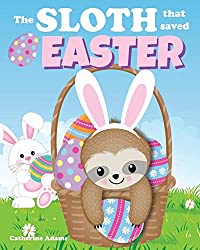 The Sloth That Saved Easter Book An Easter Story For Kids
