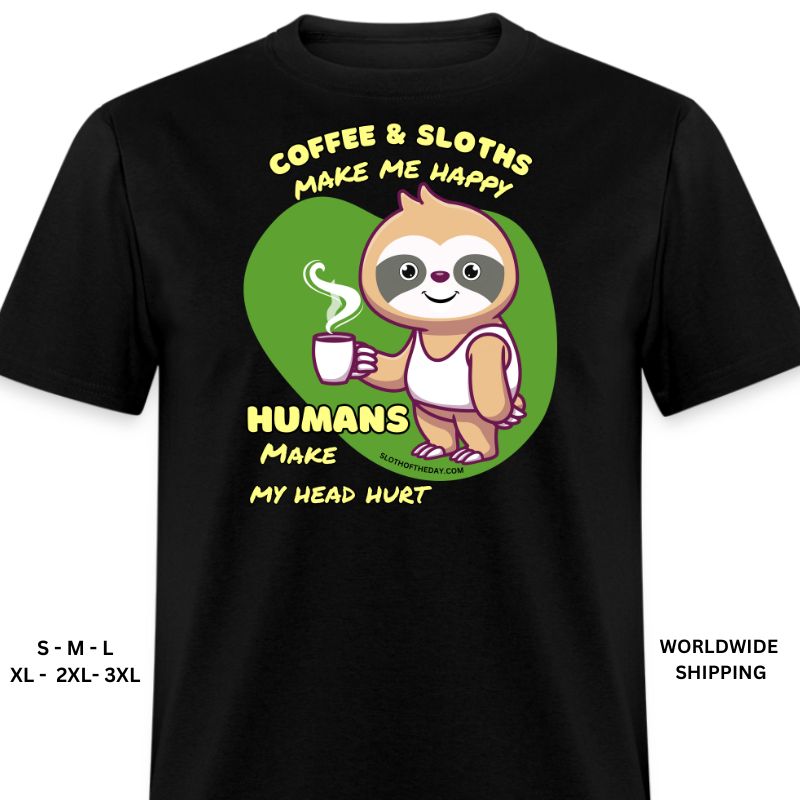 Black Humans Make My Head Hurt Coffee Sloths Make Me Happy Shirt