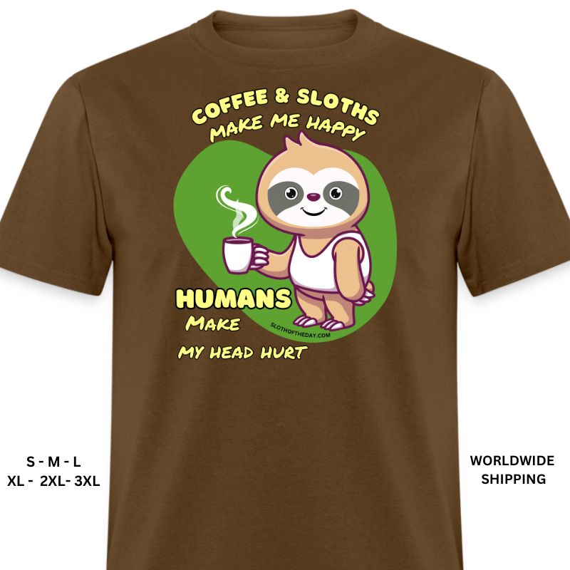 Brown Humans Make My Head Hurt Coffee Sloths Make Me Happy Shirt