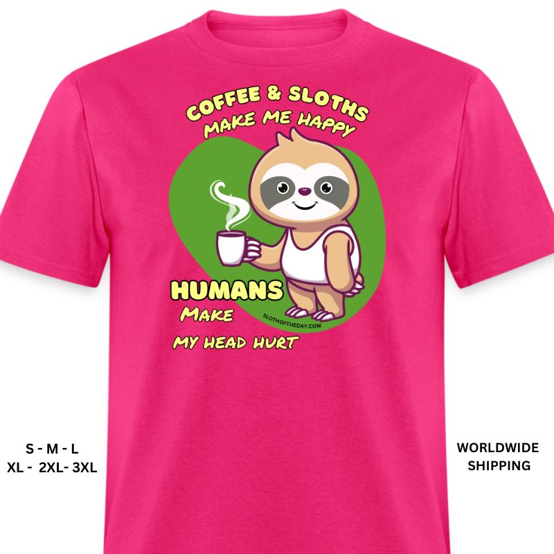Fuchsia Humans Make My Head Hurt Coffee Sloths Make Me Happy Shirt