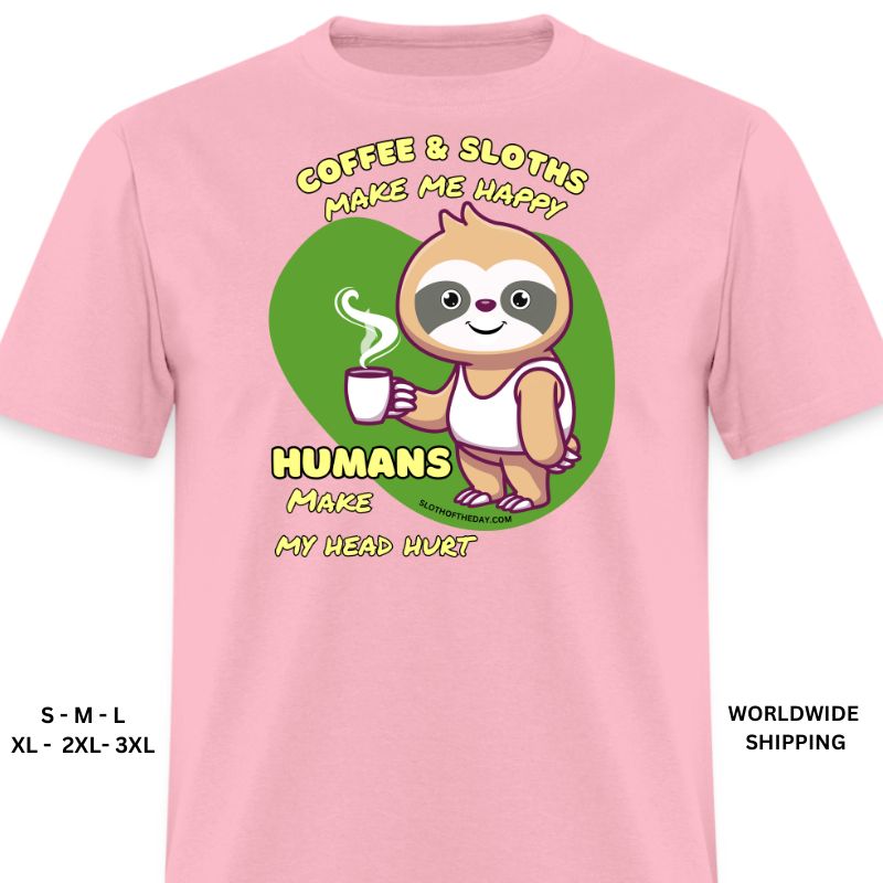 Pink Humans Make My Head Hurt Coffee Sloths Make Me Happy Shirt