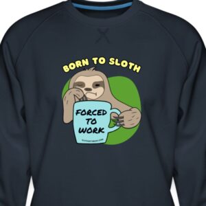 Blue Born To Sloth Forced to Work Men Premium Sweatshirt