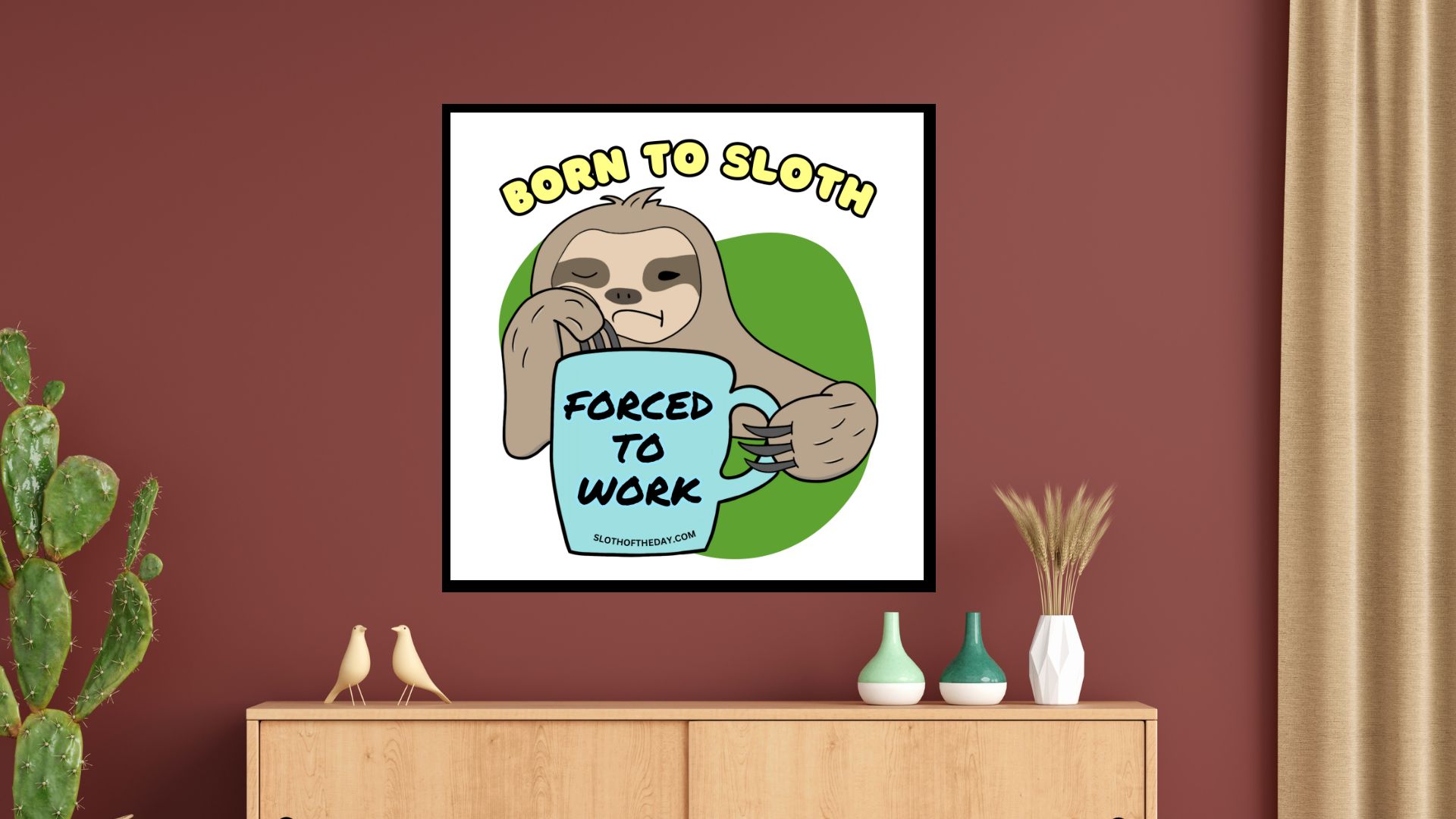 Born To Sloth Forced To Work Wall Poster 8x8