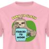 Pink Born To Sloth Forced to Work Unisex Classic T-Shirt