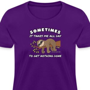 Purple Sometimes It Takes Me All Day To Get Nothing Done Women T-Shirt
