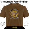 Brown I Am Like 150 Percent Tired Sloth Unisex Classic T-Shirt
