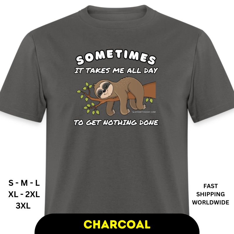 Charcoal Sometimes It Takes Me All Day to Get Nothing Done Unisex Shirt