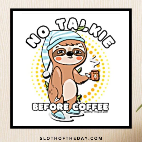 No Talkie Before Coffee Sloth Wall Poster 8x8 Sloth of The Day