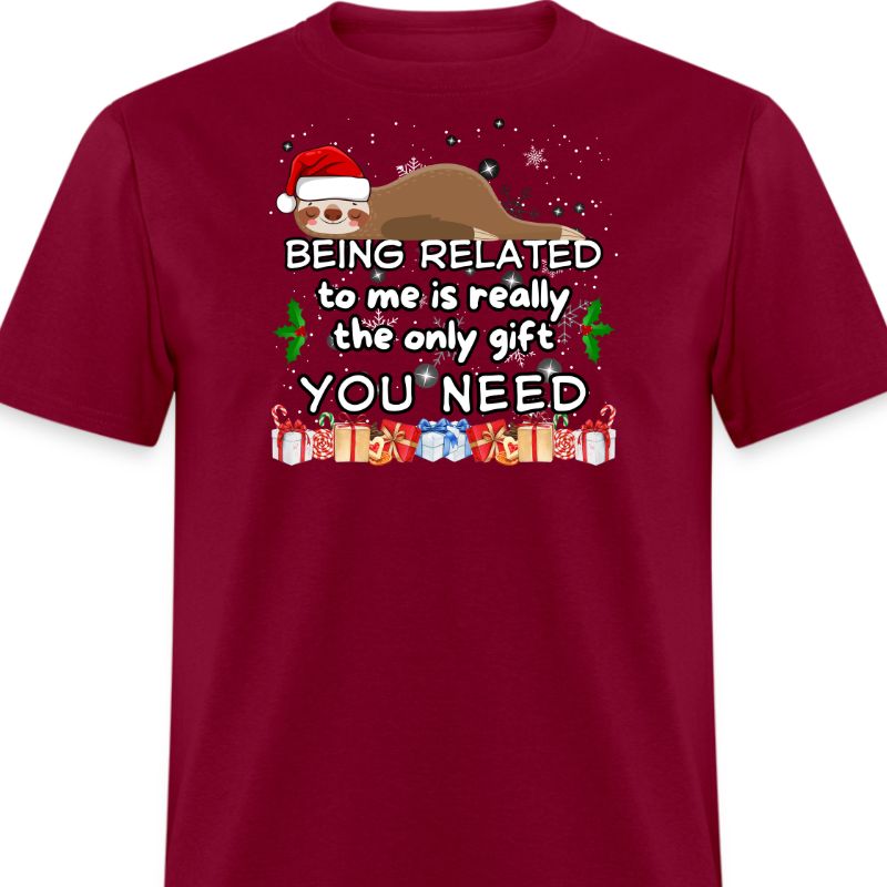 Burgundy Being Related To Me Is The Only Gift You Need Shirt
